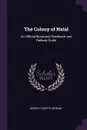 The Colony of Natal. An Official Illustrated Handbook and Railway Guide - Joseph Forsyth Ingram