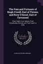 The Fate and Fortunes of Hugh O'neill, Earl of Tyrone, and Rory O'donel, Earl of Tyrconnel. Their Flight From Ireland, Their Vicissitudes Abroad, and Their Death in Exile - Charles Patrick Meehan