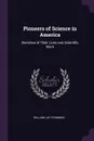 Pioneers of Science in America. Sketches of Their Lives and Scientific Work - William Jay Youmans