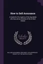 How to Sell Assurance. A Guide for the Agents of the Equitable Life Assurance Society of the United States - William Alexander