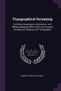 Topographical Surveying. Including Geographic, Exploratory, and Military Mapping, With Hints On Camping, Emergency Surgery, and Photography - Herbert Michael Wilson
