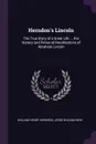 Herndon's Lincoln. The True Story of a Great Life ... the History and Personal Recollections of Abraham Lincoln - William Henry Herndon, Jesse William Weik
