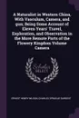 A Naturalist in Western China, With Vasculum, Camera, and gun; Being Some Account of Eleven Years' Travel, Exploration, and Observation in the More Remote Parts of the Flowery Kingdom Volume Camera - Ernest Henry Wilson, Charles Sprague Sargent