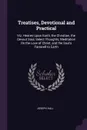 Treatises, Devotional and Practical. Viz. Hearen Upon Earth, the Christian, the Devout Soul, Select Thoughts, Meditation On the Love of Christ, and the Soul's Farewell to Earth - Joseph Hall
