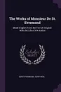 The Works of Monsieur De St. Evremond. Made English From the French Original: With the Life of the Author - Saint-Evremond, Saint-Réal
