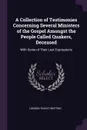 A Collection of Testimonies Concerning Several Ministers of the Gospel Amongst the People Called Quakers, Deceased. With Some of Their Last Expressions - London Yearly Meeting