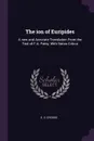 The ion of Euripides. A new and Accurate Translation From the Text of F.A. Paley, With Notes Critica - E. S. Crooke