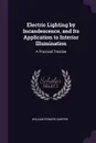 Electric Lighting by Incandescence, and Its Application to Interior Illumination. A Practical Treatise - William Edward Sawyer