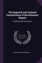 The Imperial and Colonial Constitutions of the Britannic Empire. Including Indian Institutions - Edward Shepherd Creasy