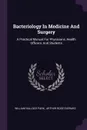 Bacteriology In Medicine And Surgery. A Practical Manual For Physicians, Health Officers, And Students - William Hallock Park