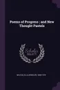 Poems of Progress ; and New Thought Pastels - Ella Wheeler Wilcox