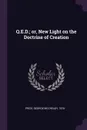 Q.E.D.; or, New Light on the Doctrine of Creation - George McCready Price