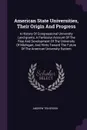 American State Universities, Their Origin And Progress. A History Of Congressional University Land-grants, A Particular Account Of The Rise And Development Of The University Of Michigan, And Hints Toward The Future Of The American University System - Andrew Ten Brook