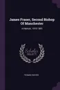 James Fraser, Second Bishop Of Manchester. A Memoir, 1818-1885 - Thomas Hughes