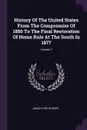 History Of The United States From The Compromise Of 1850 To The Final Restoration Of Home Rule At The South In 1877; Volume 7 - James Ford Rhodes