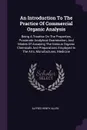 An Introduction To The Practice Of Commercial Organic Analysis. Being A Treatise On The Properties, Proximate Analytical Examination, And Modes Of Assaying The Various Organic Chemicals And Preparations Employed In The Arts, Manufactures, Medicine - Alfred Henry Allen