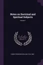 Notes on Doctrinal and Spiritual Subjects; Volume 1 - Frederick William Faber