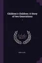 Children's Children. A Story of two Generations: 1 - Alan Muir