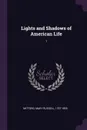 Lights and Shadows of American Life. 1 - Mary Russell Mitford