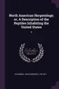 North American Herpetology; or, A Description of the Reptiles Inhabiting the United States. 3 - John Edwards Holbrook