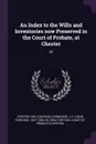 An Index to the Wills and Inventories now Preserved in the Court of Probate, at Chester. 25 - Eng Chester, J P. 1847-1895 Earwaker