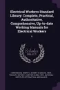 Electrical Workers Standard Library. Complete, Practical, Authoritative, Comprehensive, Up-to-date Working Manuals for Electrical Workers: 6 - Henry C. 1858- Horstmann, Victor H. 1875- Tousley