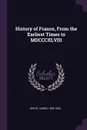 History of France, From the Earliest Times to MDCCCXLVIII - James White