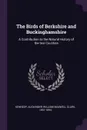 The Birds of Berkshire and Buckinghamshire. A Contribution to the Natural History of the two Counties - Alexander William Maxwell Clark Kennedy