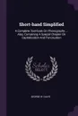 Short-hand Simplified. A Complete Text-book On Phonography ... Also, Containing A Special Chapter On Capitalization And Punctuation - George W. Davis