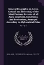 General Biography; or, Lives, Critical and Historical, of the Most Eminent Persons of all Ages, Countries, Conditions, and Professions, Arranged According to Alphabetical Order. Vol 1 pt 2 - John Aikin, William Enfield