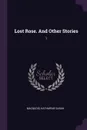 Lost Rose. And Other Stories. 1 - Katharine Sarah Macquoid