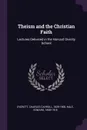 Theism and the Christian Faith. Lectures Delivered in the Harvard Divinity School - Charles Carroll Everett, Edward Hale