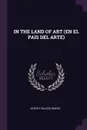 IN THE LAND OF ART (EN EL PAIS DEL ARTE) - VICENTE BLASCO IBANEZ