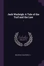 Jack Warleigh. A Tale of the Turf and the Law: 1 - Dalrymple J Belgrave