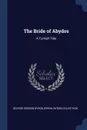 The Bride of Abydos. A Turkish Tale - George Gordon Byron Byron, Byron Collection