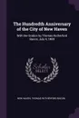 The Hundredth Anniversary of the City of New Haven. With the Oration by Thomas Rutherford Bacon, July 4, 1884 - New Haven, Thomas Rutherford Bacon