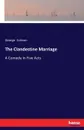 The Clandestine Marriage. A Comedy in Five Acts - George Colman