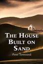 The House Built on Sand - Townsend Peter