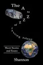THE A TO ZZZ OF FALLING ASLEEP. SOME SHORT STORIES AND ESSAYS - Shannon