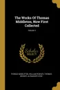 The Works Of Thomas Middleton, Now First Collected; Volume 3 - Thomas Middleton, William Rowley, Thomas Dekker