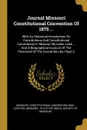 Journal Missouri Constitutional Convention Of 1875 ... With An Historical Introduction On Constitutions And Constitutional Conventions In Missouri By Isidor Loeb ... And A Biographical Account Of The Personnel Of The Convention By Floyd C - Missouri. Constitutional Convention, Buel Leopard, Missouri