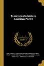 Tendencies In Modern American Poetry - Amy Lowell, Robert Frost