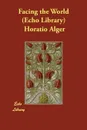 Facing the World   (Echo Library) - Horatio Alger