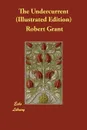 The Undercurrent (Illustrated Edition) - Robert Grant