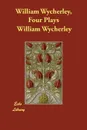 William Wycherley, Four Plays - William Wycherley