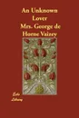 An Unknown Lover - Mrs. George de Horne Vaizey