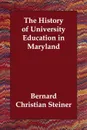 The History of University Education in Maryland - Bernard Christian Steiner