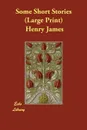 Some Short Stories - Henry Jr. James