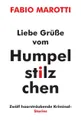 Liebe Grusse vom Humpelstilzchen. Zwolf haarstraubende Kriminalstories - Fabio Marotti