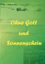 Ohne Gott und Sonnenschein - Jürgen Gruhle
